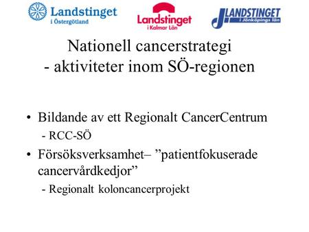 Nationell cancerstrategi - aktiviteter inom SÖ-regionen Bildande av ett Regionalt CancerCentrum - RCC-SÖ Försöksverksamhet– ”patientfokuserade cancervårdkedjor”