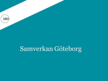 Samverkan Göteborg. Samverkan -Syftar till  Uppfylla lagkrav  att främja effektivitet, förnyelse och kvalitet i stadens förvaltningar och bolag genom.
