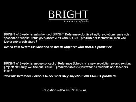 BRIGHT of Sweden’s unika koncept BRIGHT Referensskolor är ett nytt, revolutionerande och spännande projekt! Naturligtvis anser vi att våra BRIGHT produkter.