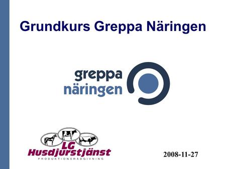 Grundkurs Greppa Näringen 2008-11-27. Utfodringspraxis Bertil Carlzon, LG-Husdjurstjäst.