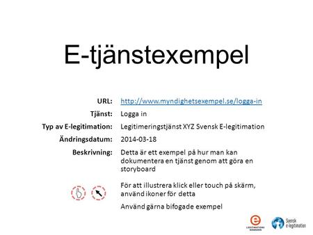 E-tjänstexempel  Logga in Legitimeringstjänst XYZ Svensk E-legitimation 2014-03-18 Detta är ett exempel på hur.