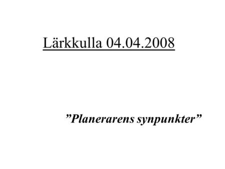 ”Planerarens synpunkter” Lärkkulla 04.04.2008. Stefan Wasström ÖB VVS-ingenjör och hemma från Ingå Tidigare erfarenhet av allmän VVS-planering Nu avloppsplanering.