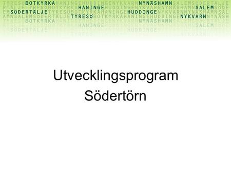 Utvecklingsprogram Södertörn. Vision 2020 Kommunerna på Södertörn är en attraktiv del av Stockholm - Mälarregionen, med en halv miljon invånare, som med.