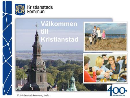 Välkommen till Kristianstad © Kristianstads kommun, Svelo.