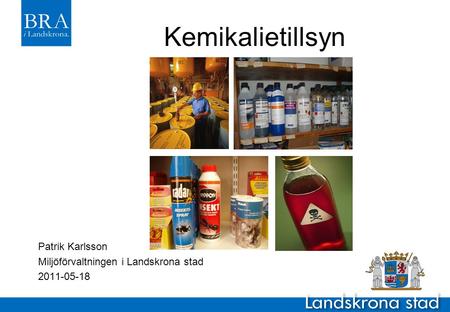 Kemikalietillsyn Patrik Karlsson Miljöförvaltningen i Landskrona stad