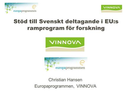 Stöd till Svenskt deltagande i EU:s ramprogram för forskning Christian Hansen Europaprogrammen, VINNOVA.