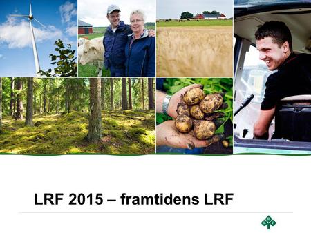 LRF 2015 – framtidens LRF. Än en gång visar LRFs medlemmar prov på sunt bondförnuft.