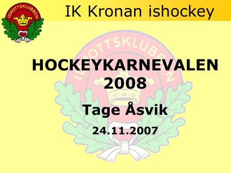 IK Kronan ishockey HOCKEYKARNEVALEN 2008 Tage Åsvik 24.11.2007.