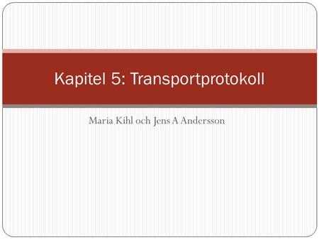 Maria Kihl och Jens A Andersson Kapitel 5: Transportprotokoll.