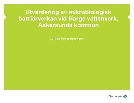 Utvärdering av mikrobiologisk barriärverkan vid Harge vattenverk, Askersunds kommun 2014-09-30 Madeleine Forss.