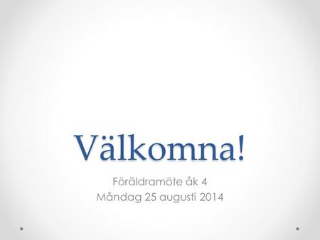 Föräldramöte åk 4 Måndag 25 augusti 2014