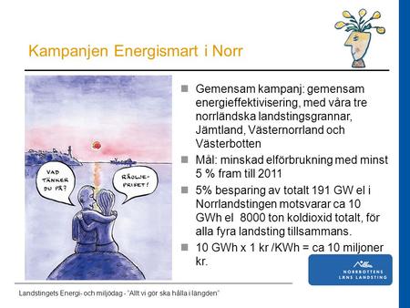 Läkarstudent i Norrbotten Gemensam kampanj: gemensam energieffektivisering, med våra tre norrländska landstingsgrannar, Jämtland, Västernorrland och Västerbotten.