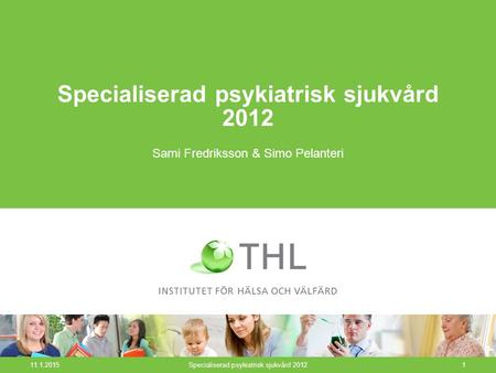 11.1.2015Specialiserad psykiatrisk sjukvård 20121 Sami Fredriksson & Simo Pelanteri.