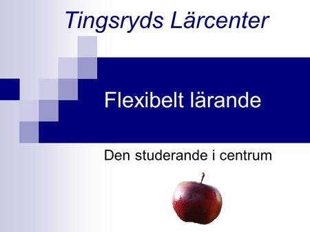 Flexibelt lärande Den studerande i centrum Tingsryds Lärcenter.