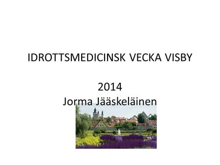 IDROTTSMEDICINSK VECKA VISBY 2014 Jorma Jääskeläinen.