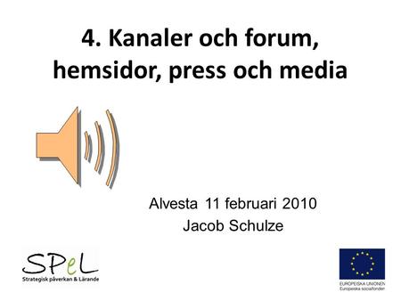 4. Kanaler och forum, hemsidor, press och media Alvesta 11 februari 2010 Jacob Schulze.
