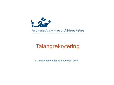 Talangrekrytering Kompetenskansliet 13 november 2014.