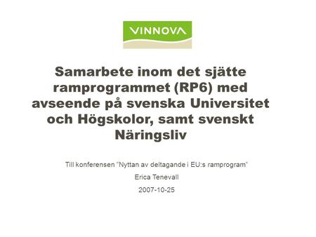 Samarbete inom det sjätte ramprogrammet (RP6) med avseende på svenska Universitet och Högskolor, samt svenskt Näringsliv Till konferensen ”Nyttan av deltagande.
