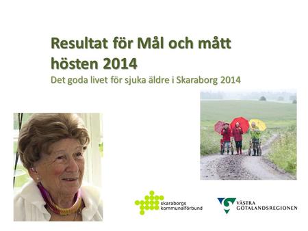 Resultat för Mål och mått hösten 2014 Det goda livet för sjuka äldre i Skaraborg 2014.