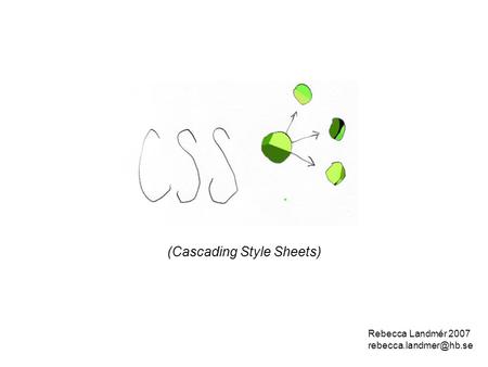 (Cascading Style Sheets) Rebecca Landmér 2007 CSS.