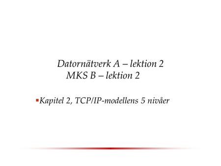 Datornätverk A – lektion 2 MKS B – lektion 2
