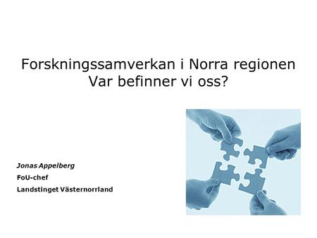 Forskningssamverkan i Norra regionen Var befinner vi oss?