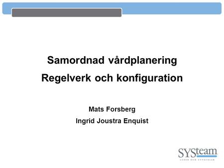 Samordnad vårdplanering Regelverk och konfiguration Mats Forsberg Ingrid Joustra Enquist.