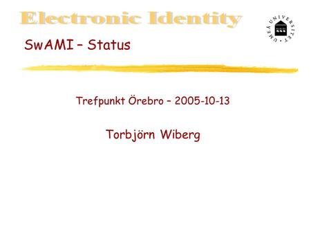 SwAMI – Status Trefpunkt Örebro – 2005-10-13 Torbjörn Wiberg.