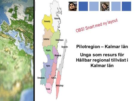 Pilotregion – Kalmar län Unga som resurs för Hållbar regional tillväxt i Kalmar län OBS! Snart med ny layout.