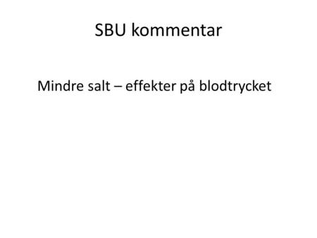 SBU kommentar Mindre salt – effekter på blodtrycket.