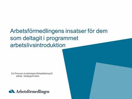 Arbetsförmedlingens insatser för dem som deltagit i programmet arbetslivsintroduktion Siri Persson Avdelningen Rehabilitering till arbete, Strategienheten.