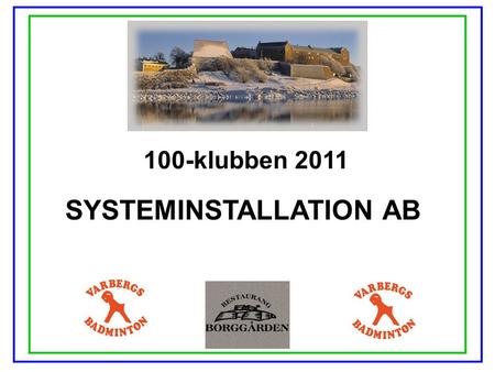 100-klubben 2011 SYSTEMINSTALLATION AB. 100-klubben 2011 RC-HISSERVICE.