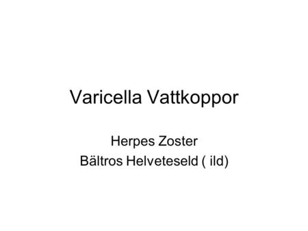 Herpes Zoster Bältros Helveteseld ( ild)