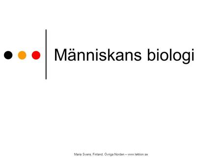 Människans biologi Maria Svens, Finland, Övriga Norden – www.lektion.se.