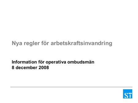 Nya regler för arbetskraftsinvandring Information för operativa ombudsmän 8 december 2008.