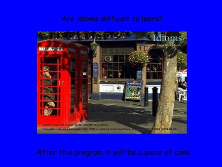Are idioms difficult to learn? After this program it will ’be a piece of cake’