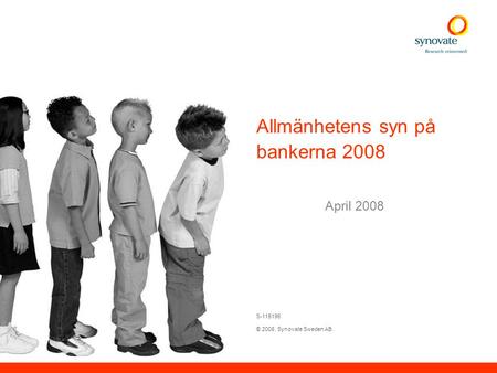 S-115196 © 2008. Synovate Sweden AB. Allmänhetens syn på bankerna 2008 April 2008 Project #:000000.