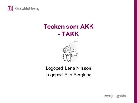 Logoped Lena Nilsson Logoped Elin Berglund