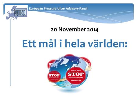 20 November 2014 Ett mål i hela världen: European Pressure Ulcer Advisory Panel.