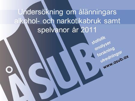 Undersökning om ålänningars alkohol- och narkotikabruk samt spelvanor år 2011.