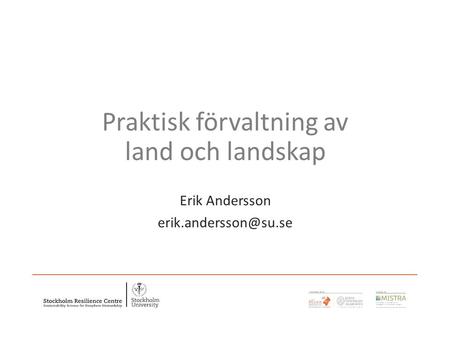 Praktisk förvaltning av land och landskap Erik Andersson