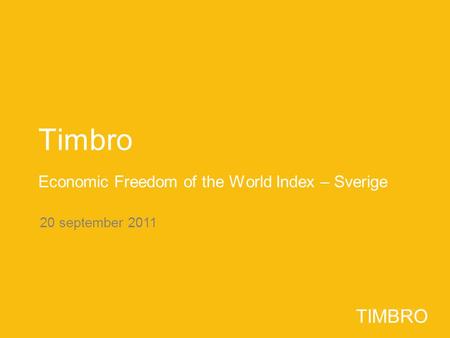 TIMBRO 20 september 2011 TIMBRO Timbro Economic Freedom of the World Index – Sverige.