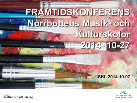 DIVISION Kultur och utbildning FRAMTIDSKONFERENS Norrbottens Musik- och Kulturskolor 2014- 10-27 SKL 2014-10-07.