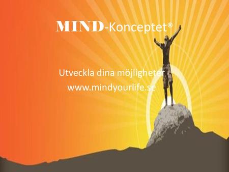 MIND -Konceptet ® Utveckla dina möjligheter www.mindyourlife.se.