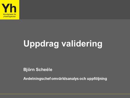 Uppdrag validering Björn Scheéle