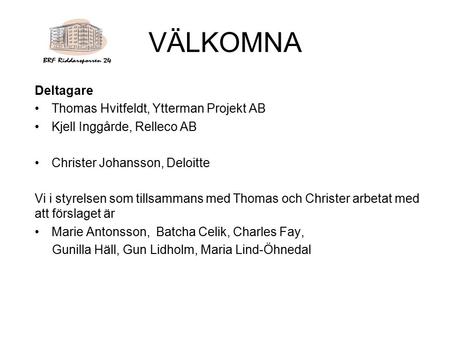 VÄLKOMNA Deltagare Thomas Hvitfeldt, Ytterman Projekt AB