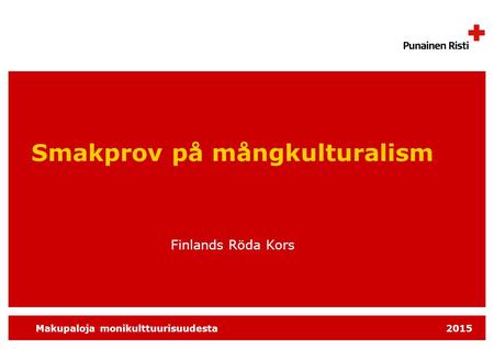 Makupaloja monikulttuurisuudesta 2015 Smakprov på mångkulturalism Finlands Röda Kors.