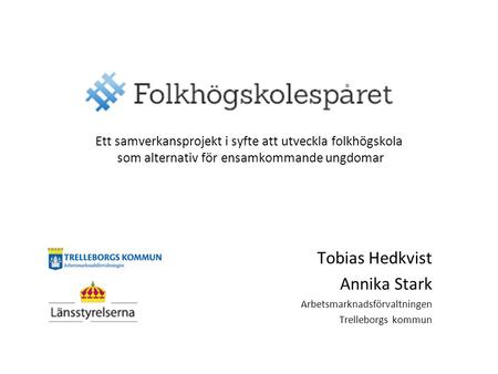 Tobias Hedkvist Annika Stark Arbetsmarknadsförvaltningen