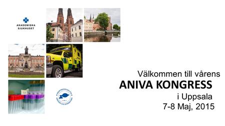 Välkommen till vårens ANIVA KONGRESS i Uppsala 7-8 Maj, 2015.