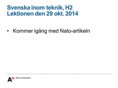 Svenska inom teknik, H2 Lektionen den 29 okt. 2014 Kommer igång med Nato-artikeln.